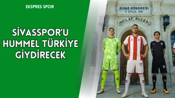 Sivasspor’u Hummel Türkiye Giydirecek