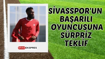 Sivasspor'un Başarılı Oyuncusuna Sürpriz Teklif