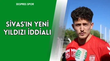 Sivasspor'un Genç Yıldızı İddialı