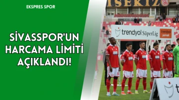 Sivasspor'un Harcama Limiti Açıklandı!