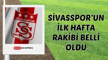 Sivasspor'un İlk Hafta Rakibi Belli Oldu