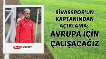 Sivasspor’un Kaptanından Açıklama: Avrupa İçin Çalışacağız