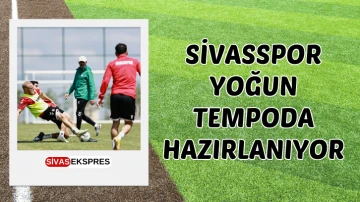 Sivasspor Yoğun Tempoda Hazırlanıyor