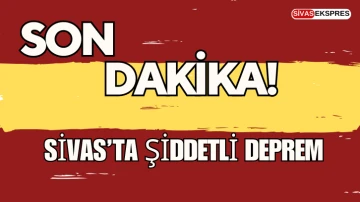 Son Dakika: Sivas'ta Şiddetli Deprem