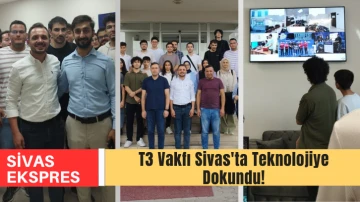 T3 Vakfı Sivas'ta Teknolojiye Dokundu!