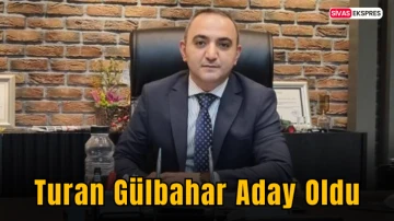 Turan Gülbahar Aday Oldu