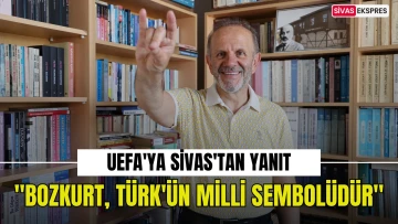 UEFA'ya Sivas'tan Yanıt: &quot;Bozkurt, Türk'ün Milli Sembolüdür&quot;