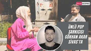 Ünlü Pop Şarkıcısı Gökhan Akar Sivas’ta 