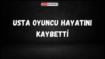 Usta Oyuncu Hayatını Kaybetti