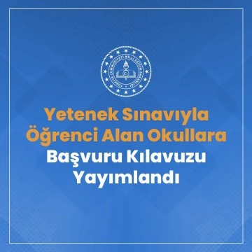 Yetenek Sınavıyla Öğrenci Alan Okullara Başvuru Kılavuzu Yayımlandı 