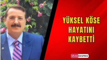 Yüksel Köse Hayatını Kaybetti