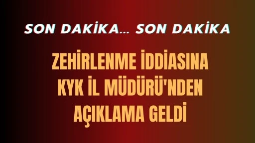 Zehirlenme İddiasına KYK İl Müdürü'nden Açıklama Geldi