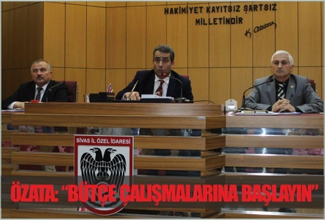 ÖZATA: ?BÜTÇE ÇALIŞMALARINA BAŞLAYIN?