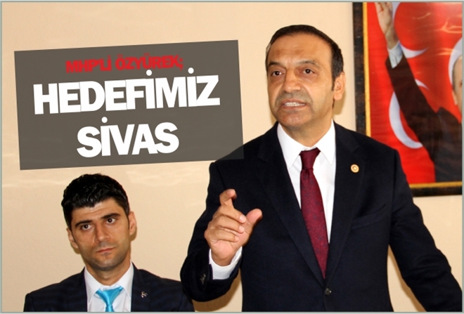 "HEDEFİMİZ ÖNCE SİVAS´I KAZANMAK"