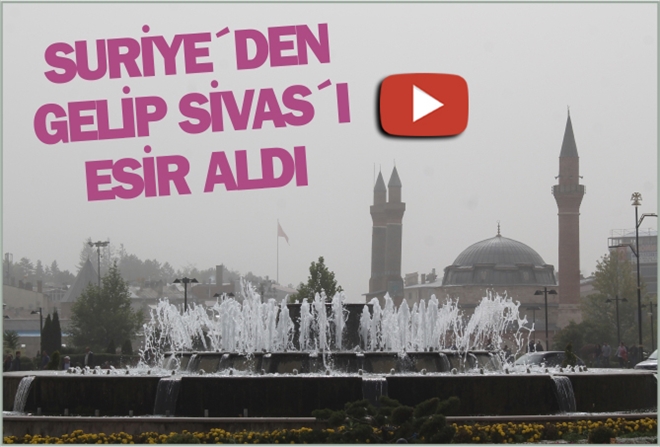 SURİYE´DEN GELİP SİVAS´I ESİR ALDI