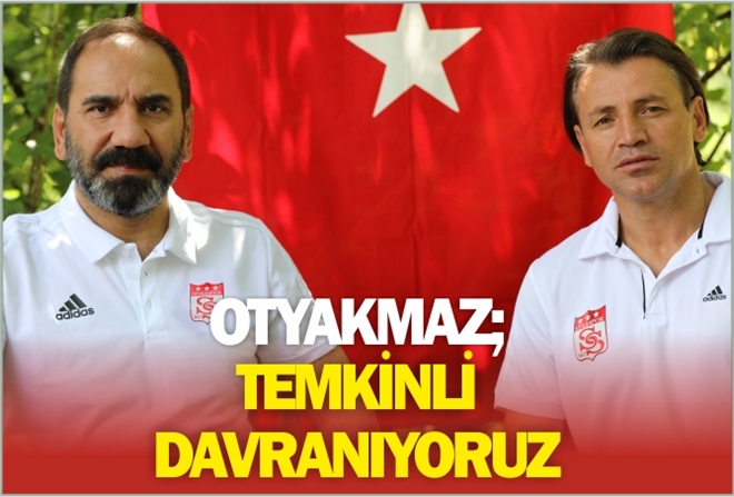 "TEMKİNLİ DAVRANIYORUZ"