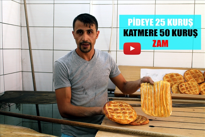 PİDEYE 25 KURUŞ  KATMERE 50 KURUŞ  ZAM