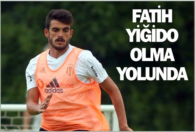 FATİH YİĞİDO OLMA YOLUNDA