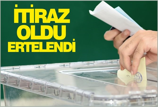 İTİRAZ OLDU ERTELENDİ