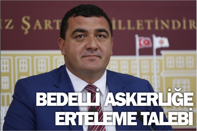 BEDELLİ ASKERLİĞE ERTELEME TALEBİ!