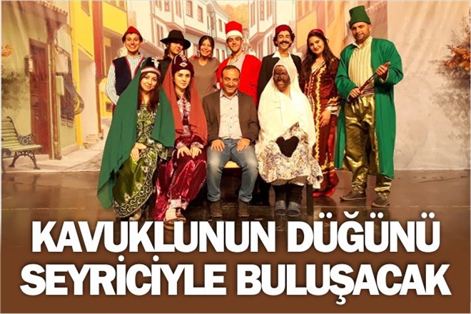  KAVUKLU´NUN DÜĞÜNÜ SEYİRCİYLE BULUŞACAK