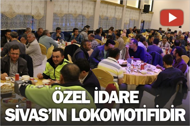 ÖZEL İDARE, SİVAS´IN LOKOMOTİFİDİR