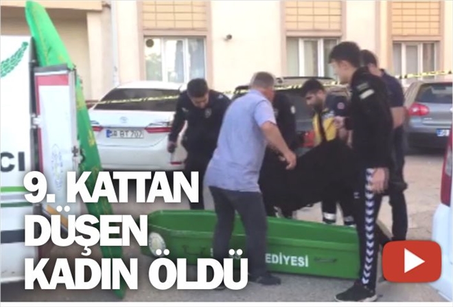 DOKUZUNCU KATTAN DÜŞEN KADIN ÖLDÜ