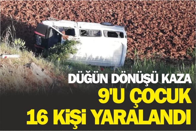 DÜĞÜN DÖNÜŞÜ KAZA 9´U ÇOCUK 16 KİŞİ YARALANDI