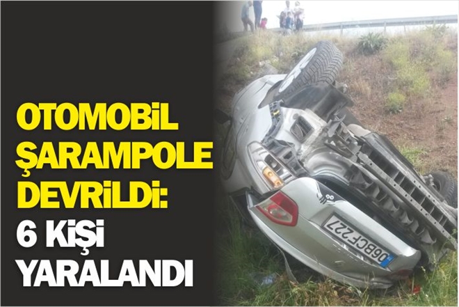 OTOMOBİL ŞARAMPOLE DEVRİLDİ:  6 YARALI