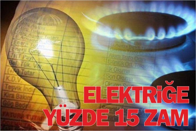 ELEKTRİĞE YÜZDE 15 ZAM