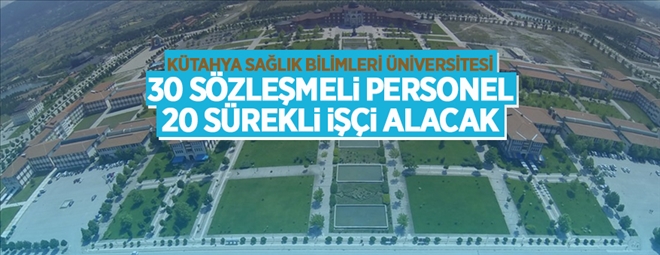 Kütahya Sağlık Bilimleri Üniversitesi 30 sözleşmeli personel ve 20 sürekli işçi alacak