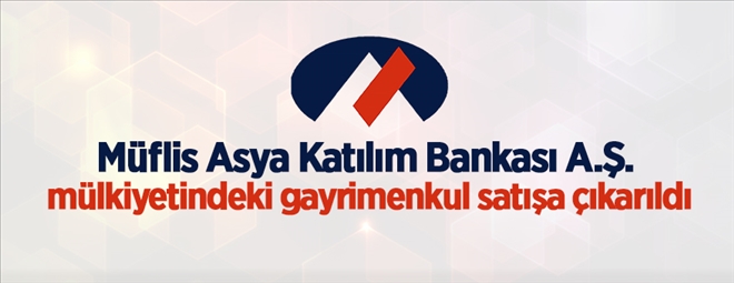 TMSF bünyesinde bulunan Müflis Asya Katılım Bankası A.Ş. mülkiyetindeki gayrimenkul satışa çıkarıldı