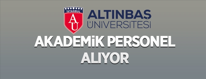 Altınbaş Üniversitesi 23 akademik personel alacak