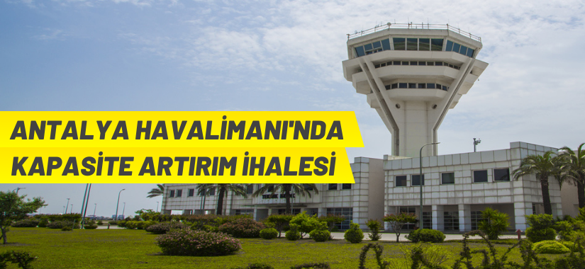 Antalya Havalimanı'nın kapasitesi artıyor