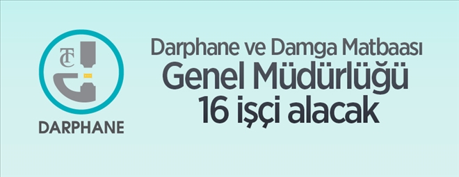 Darphane ve Damga Matbaası Genel Müdürlüğü 16 işçi alacak