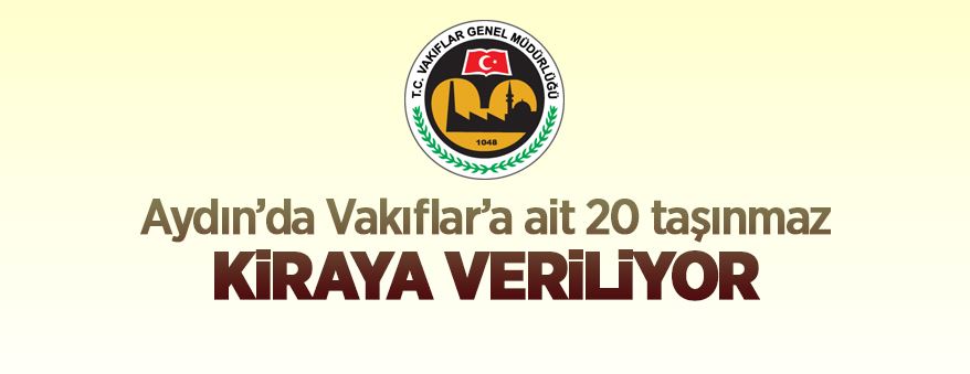 Aydın'da Vakıflar'a ait 20 adet taşınmaz kiraya verilecek