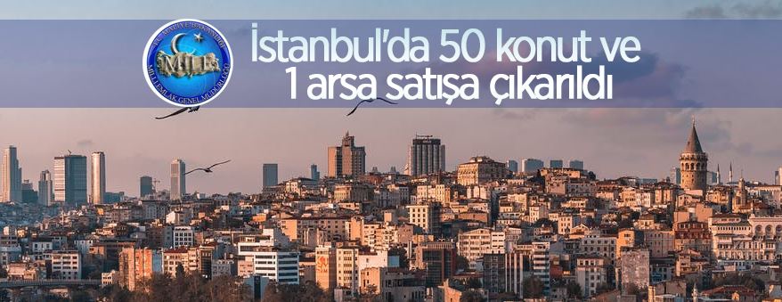 İstanbul'da Milli Emlak Dairesi Başkanlığı 50 konut ve 1 arsayı satışa çıkardı