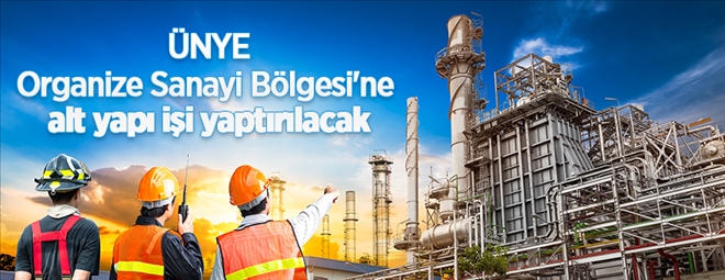 Ordu Ünye Organize Sanayi Bölgesi´ne alt yapı işi yaptırılacak