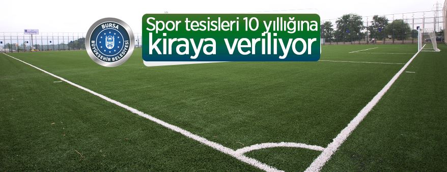 Bursa Büyükşehir Belediyesi spor tesislerini 10 yıllık süreyle kiraya veriyor