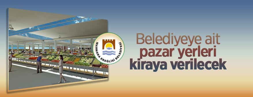 Marmaraereğlisi Belediyesi'ne ait pazar yerleri kiraya verilecek