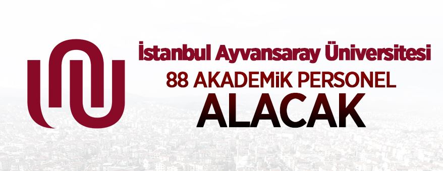 İstanbul Ayvansaray Üniversitesi 88 öğretim üyesi alacak