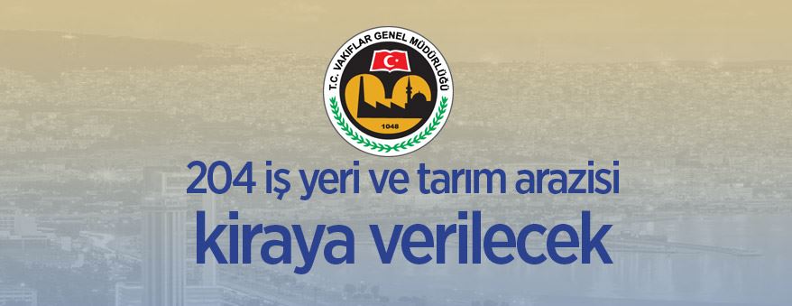 İzmir'de Vakıflar Bölge Müdürlüğüne ait 204 iş yeri ve tarım arazisi kiraya verilecek