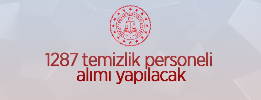 Adalet Bakanlığı 1287 temizlik personel alımı yapacak