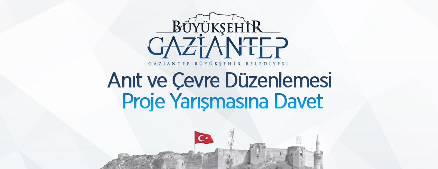 Gaziantep’in Kurtuluşunun 100. Yılında, Kahramanlarımızın Anılması İçin Anıt ve Çevre Düzenlemesi Proje Yarışmasına Davet