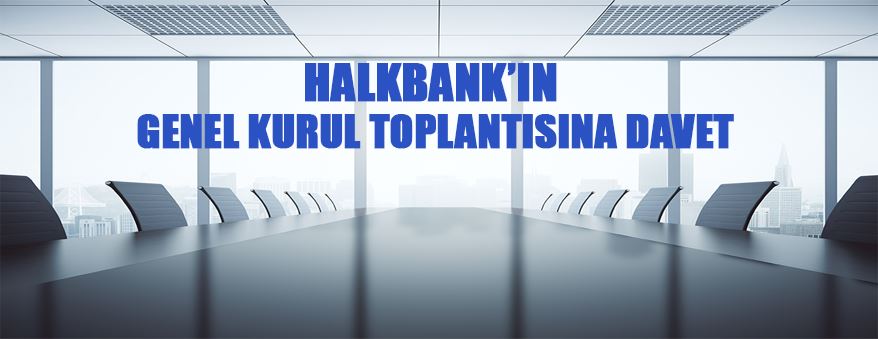 Halkbank'ın Genel Kurul Toplantısına Davet