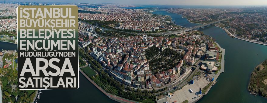 İstanbul Büyükşehir Belediyesi'nden arsa satış duyuruları