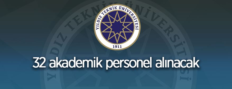 Yıldız Teknik Üniversitesi 32 Öğretim Üyesi alıyor