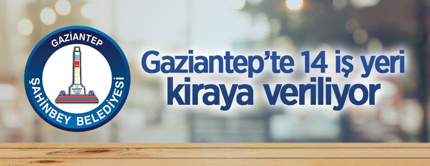 Gaziantep'te 14 adet iş yeri ihaleyle kiraya verilecektir