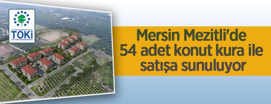 Mersin Mezitli'de 54 adet konut kura ile satışa sunuluyor