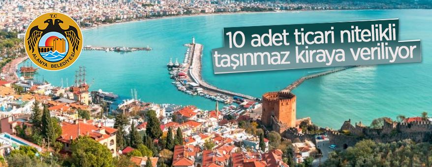 Alanya Belediyesi 10 adet ticari nitelikli taşınmazı 3 yıllığına kiraya verecek